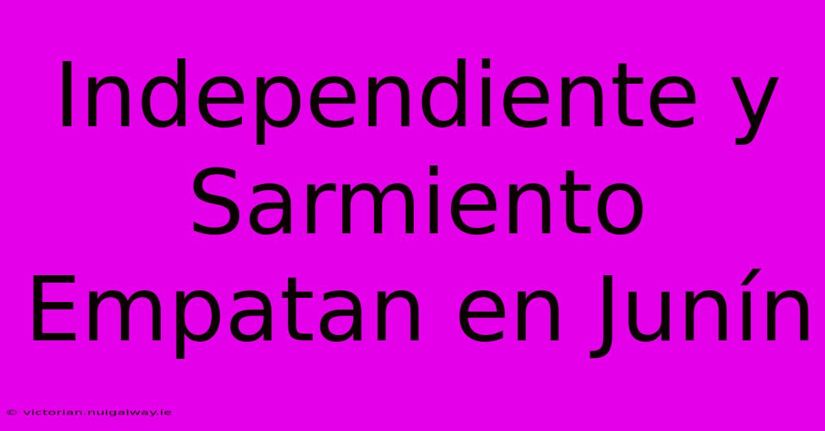 Independiente Y Sarmiento Empatan En Junín