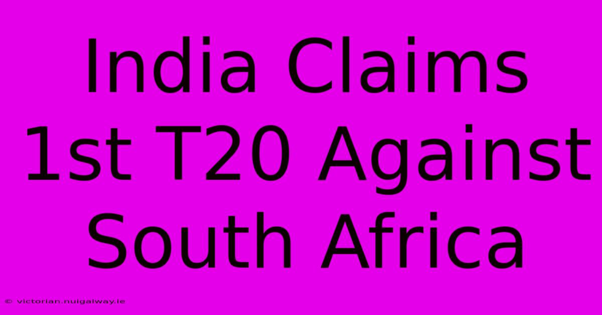 India Claims 1st T20 Against South Africa