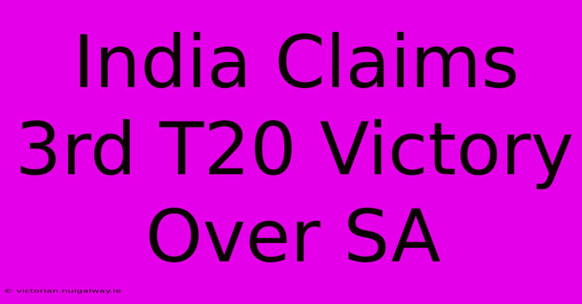 India Claims 3rd T20 Victory Over SA 