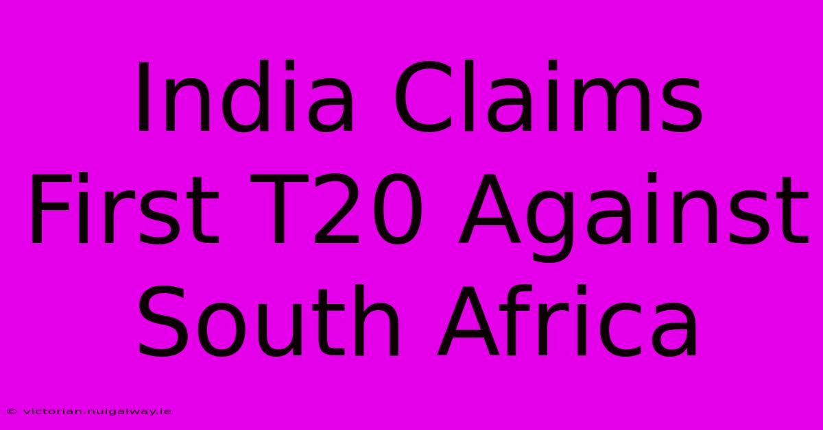 India Claims First T20 Against South Africa