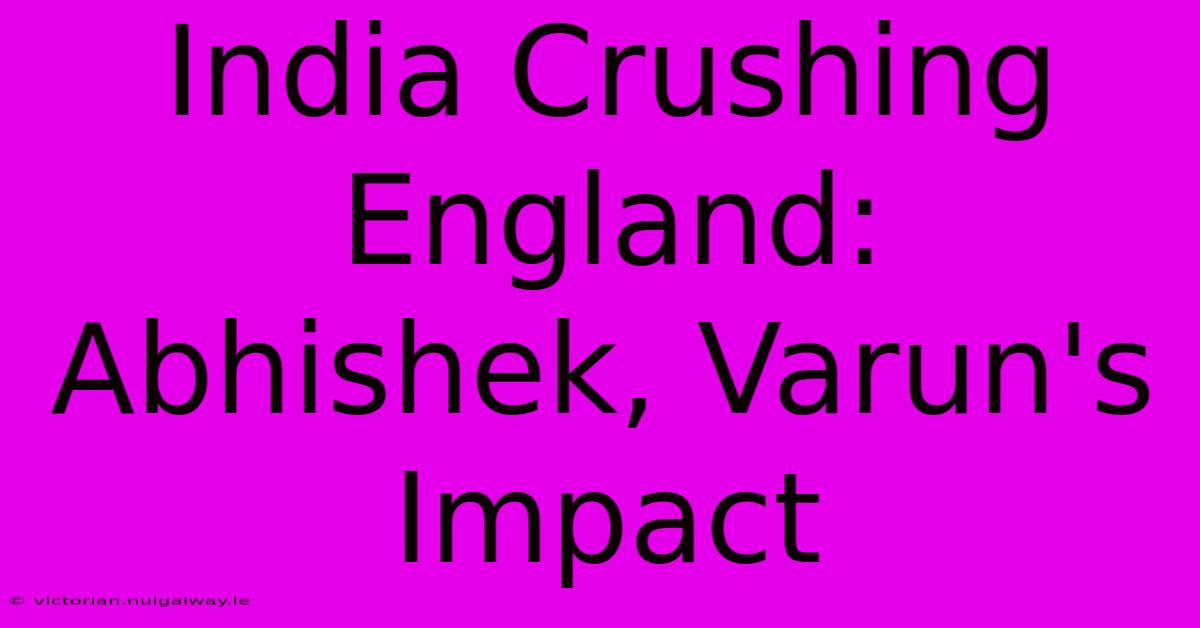 India Crushing England: Abhishek, Varun's Impact