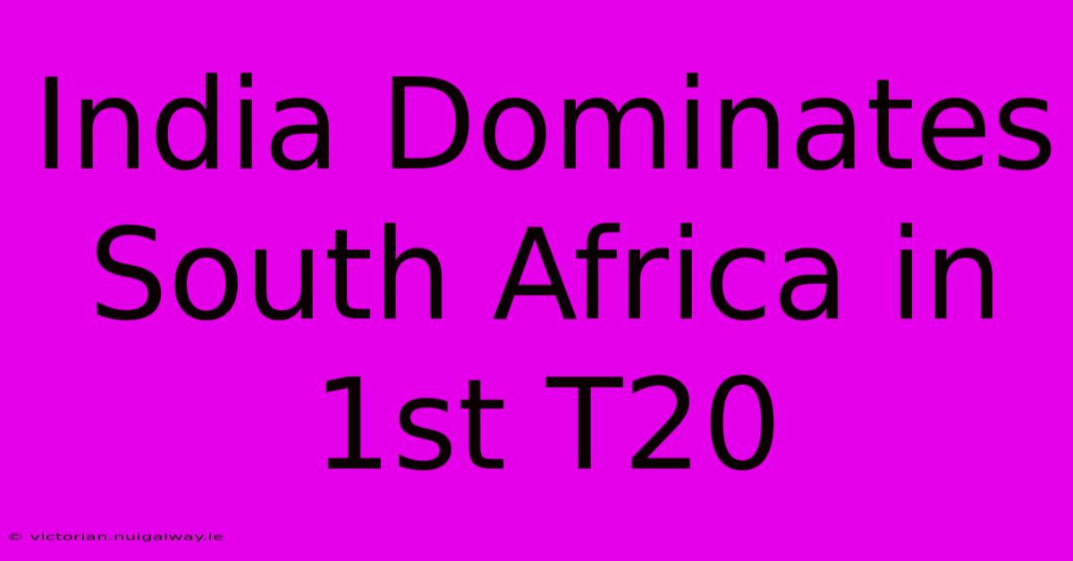 India Dominates South Africa In 1st T20