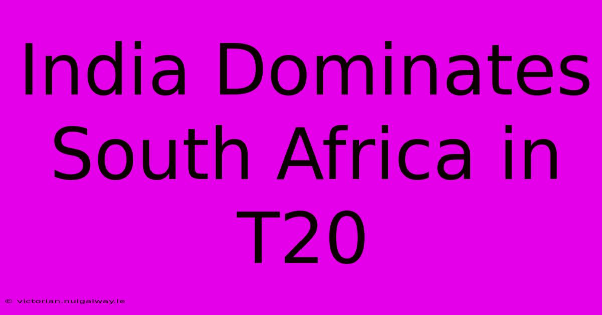 India Dominates South Africa In T20