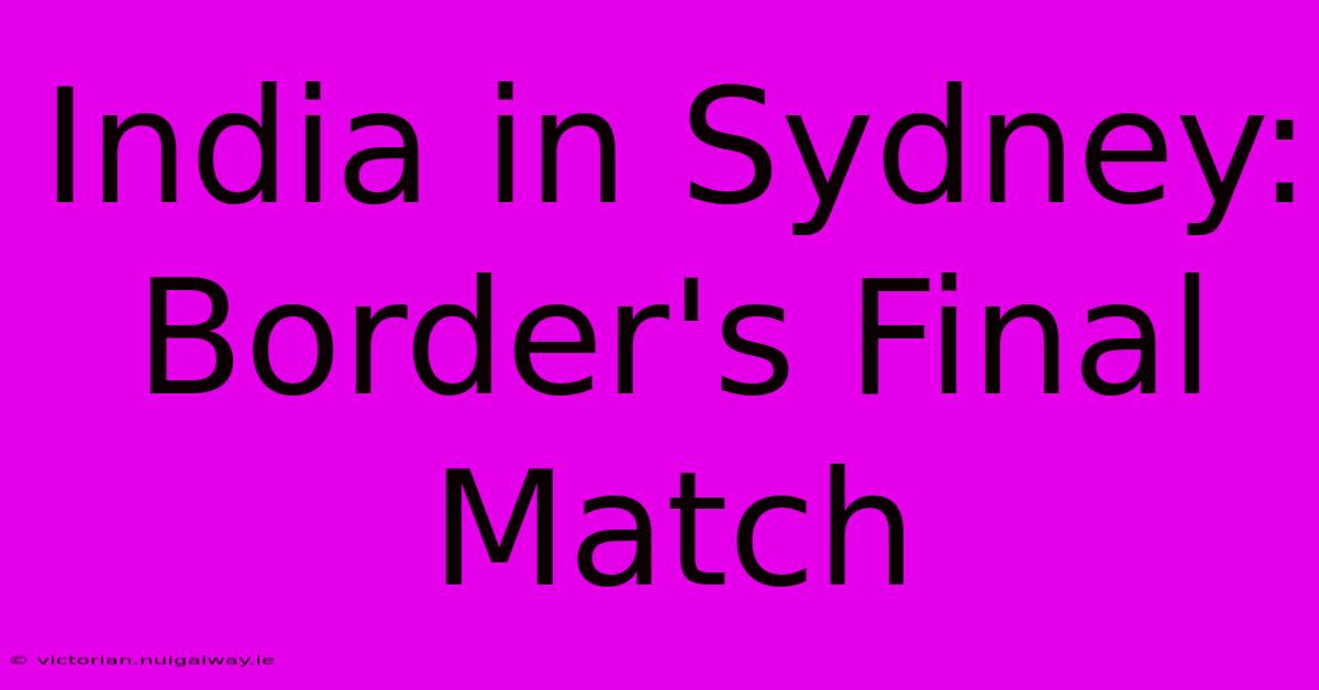 India In Sydney: Border's Final Match