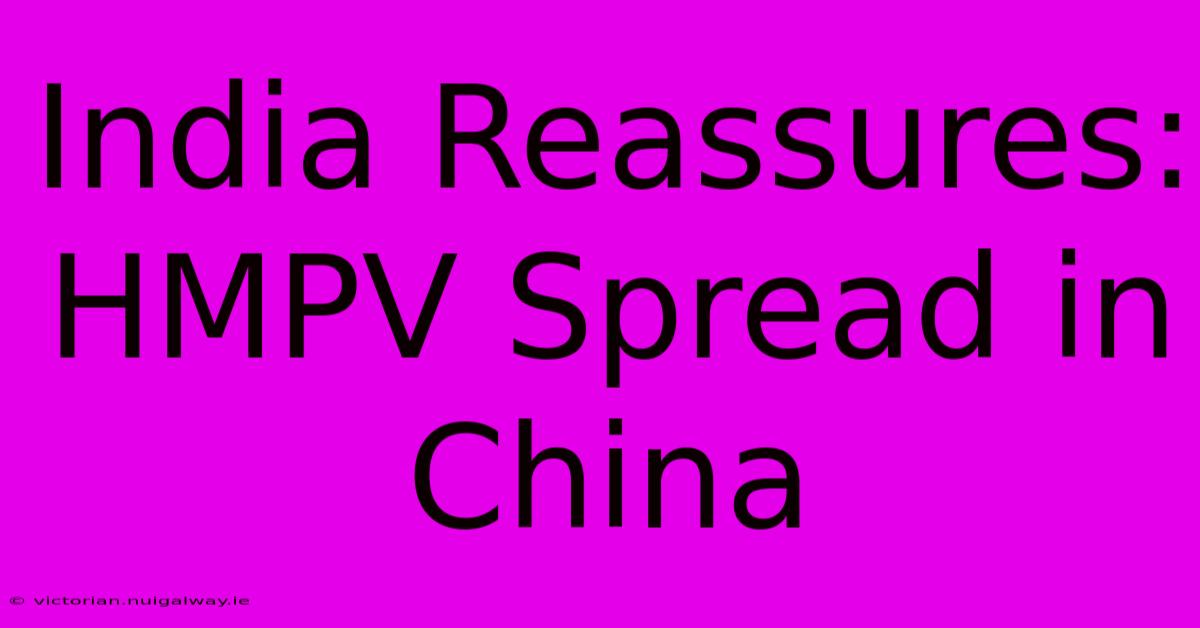 India Reassures: HMPV Spread In China