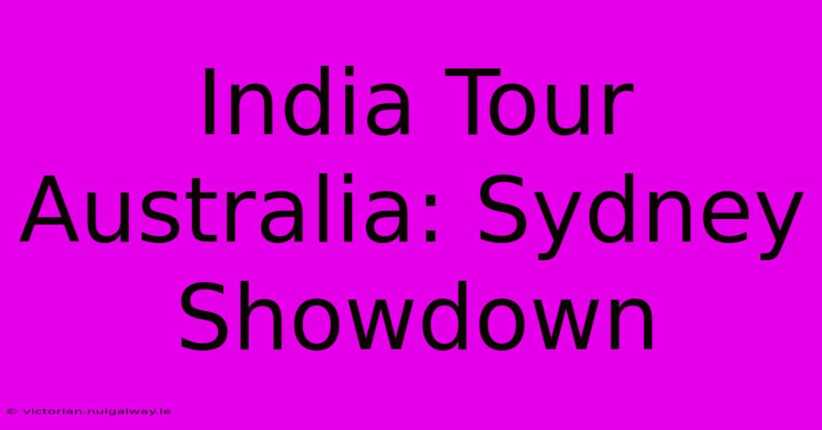 India Tour Australia: Sydney Showdown