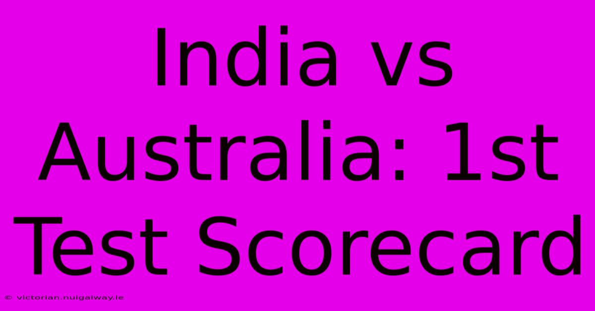 India Vs Australia: 1st Test Scorecard