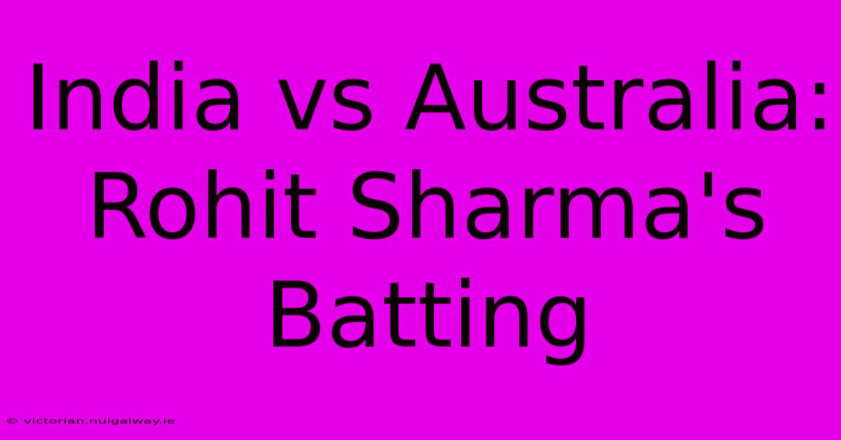 India Vs Australia: Rohit Sharma's Batting