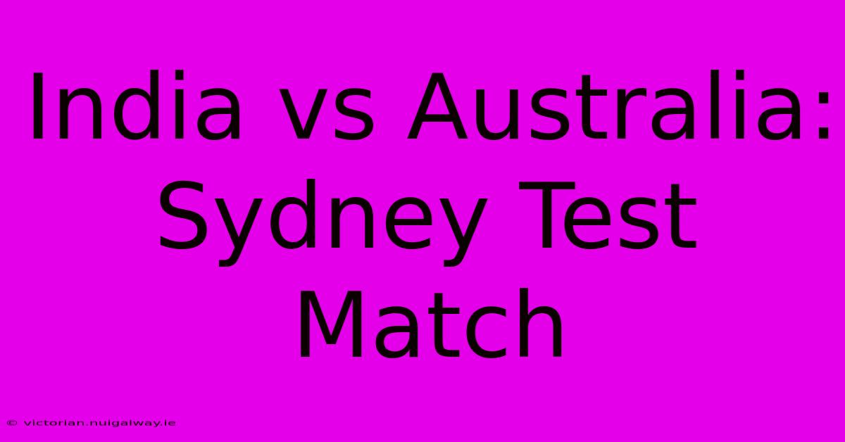 India Vs Australia: Sydney Test Match