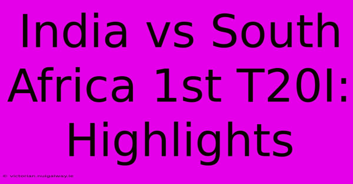 India Vs South Africa 1st T20I: Highlights