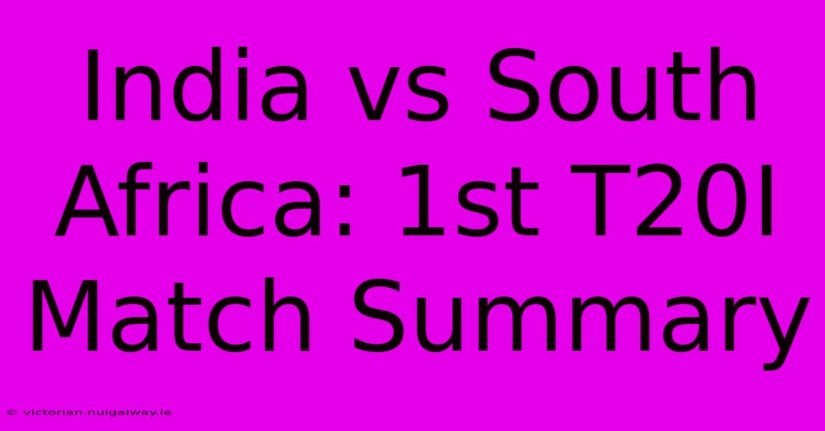 India Vs South Africa: 1st T20I Match Summary 