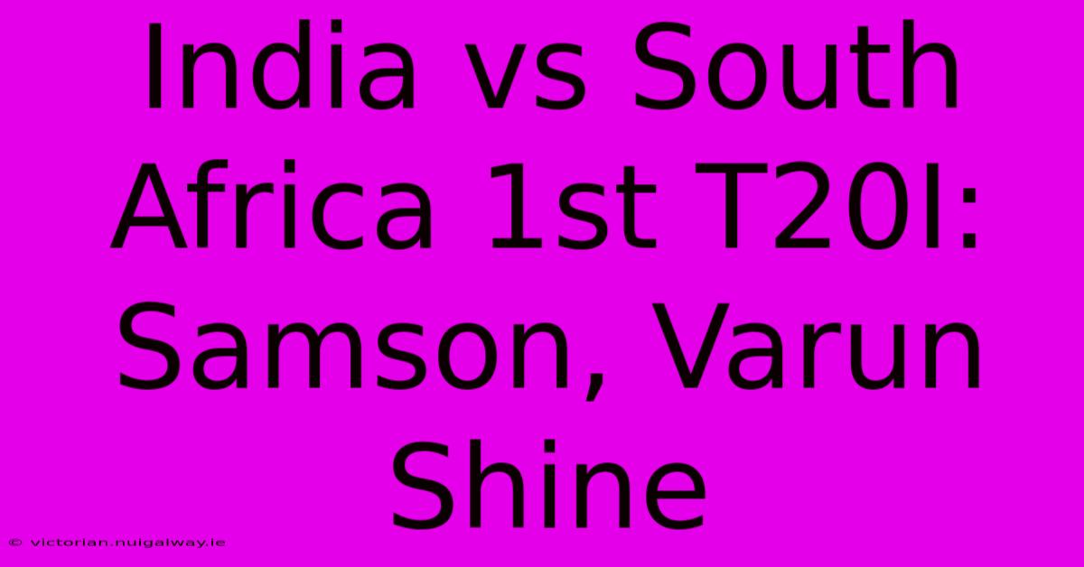 India Vs South Africa 1st T20I: Samson, Varun Shine