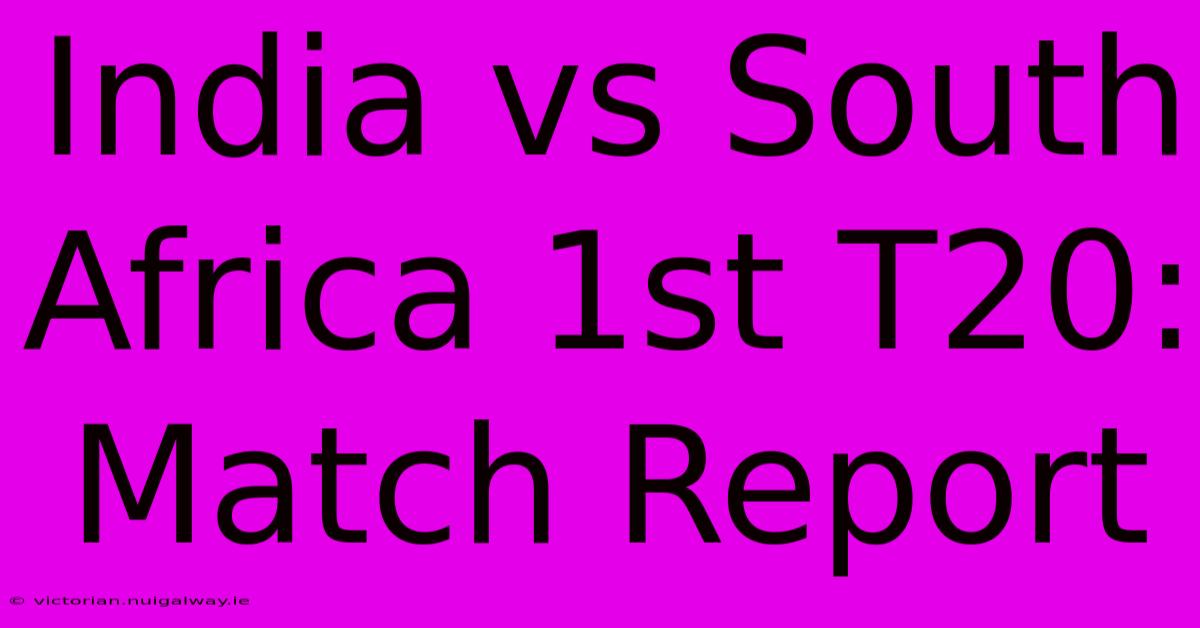 India Vs South Africa 1st T20: Match Report