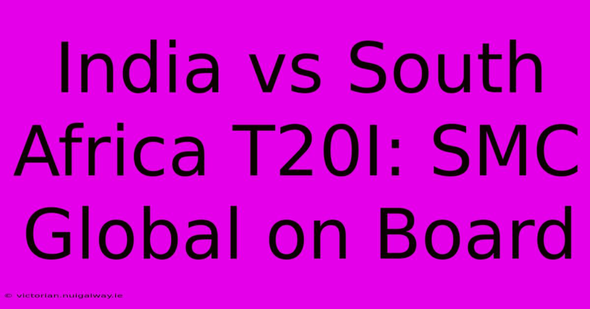 India Vs South Africa T20I: SMC Global On Board 