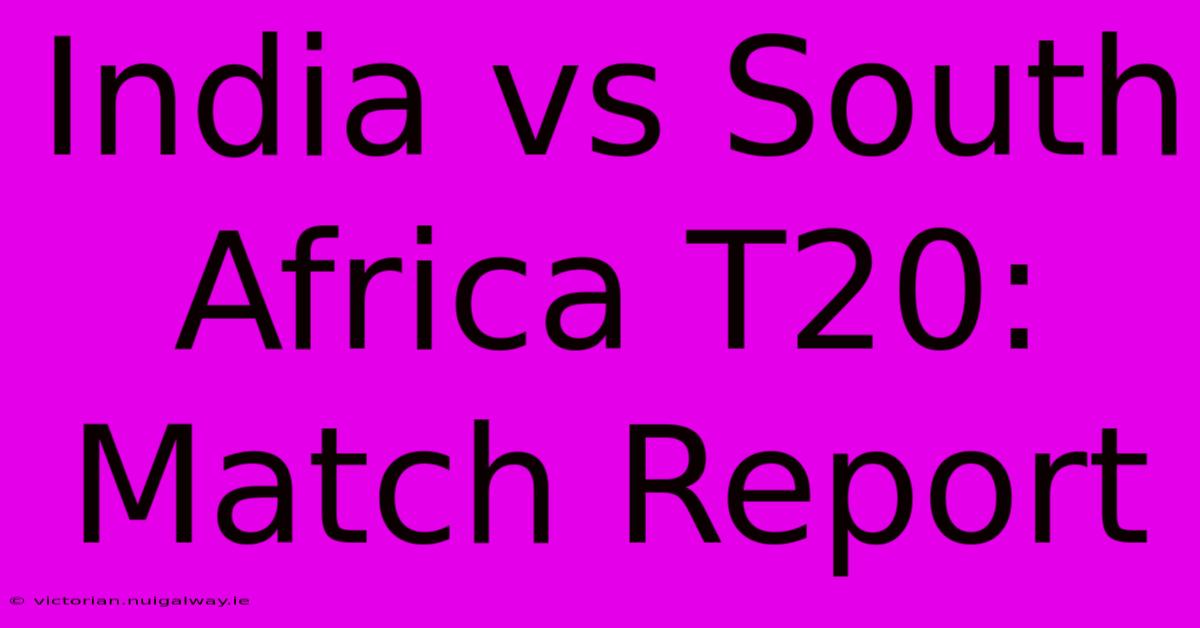 India Vs South Africa T20: Match Report