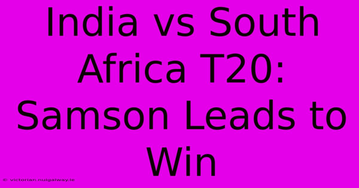 India Vs South Africa T20: Samson Leads To Win