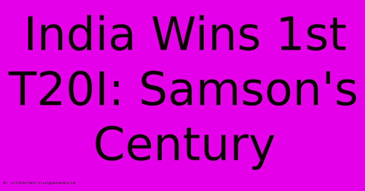 India Wins 1st T20I: Samson's Century