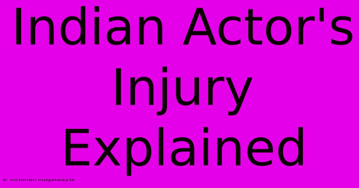 Indian Actor's Injury Explained