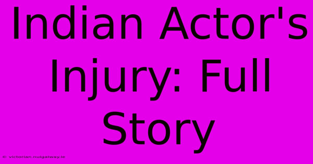 Indian Actor's Injury: Full Story