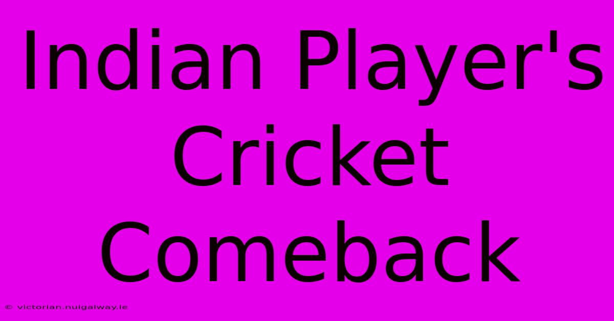 Indian Player's Cricket Comeback