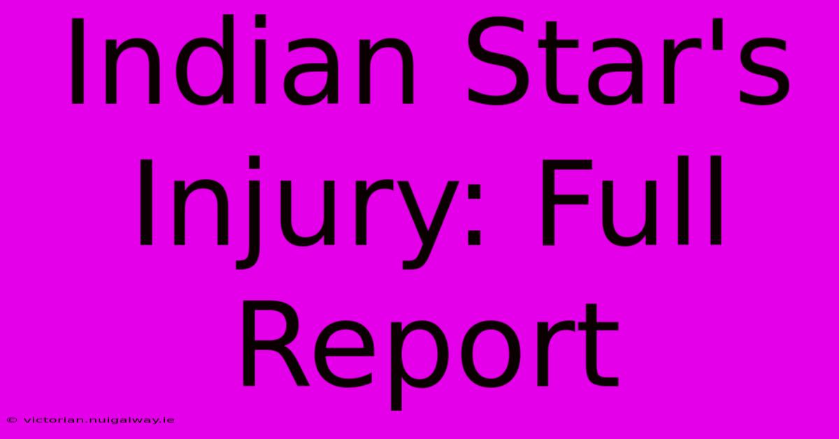 Indian Star's Injury: Full Report