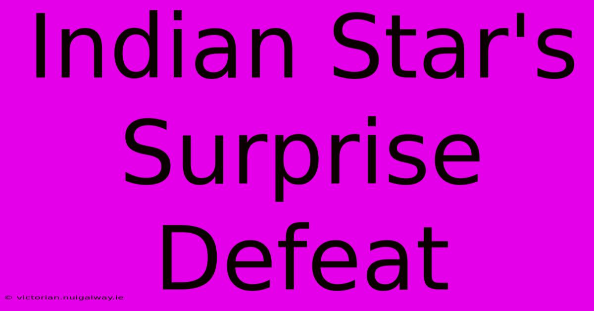 Indian Star's Surprise Defeat