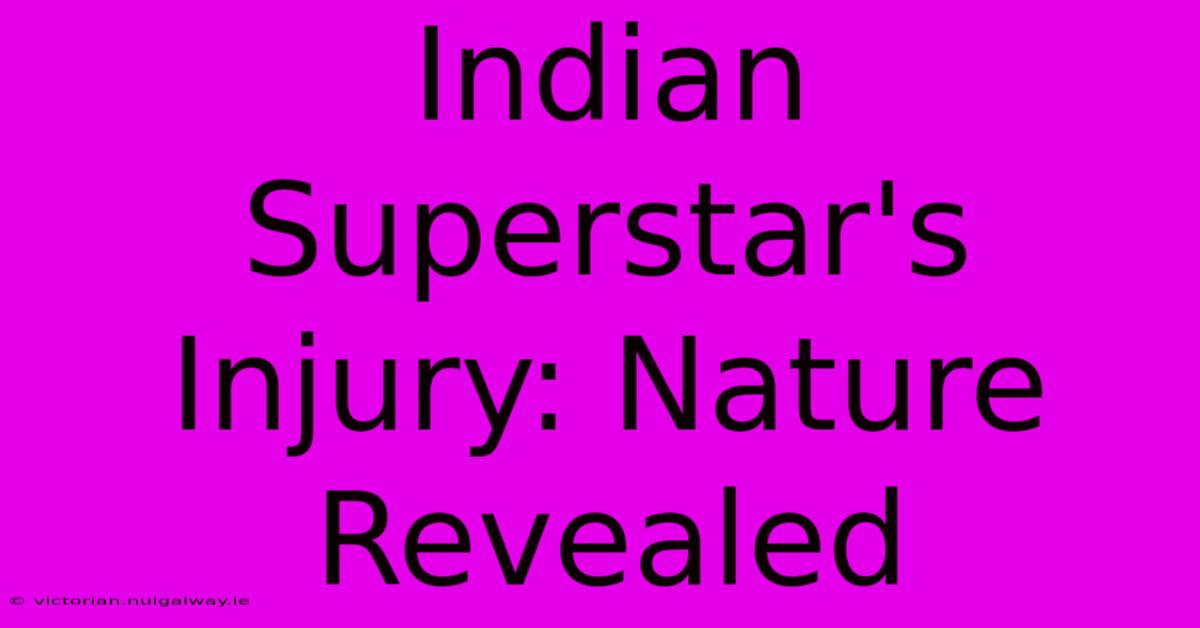 Indian Superstar's Injury: Nature Revealed