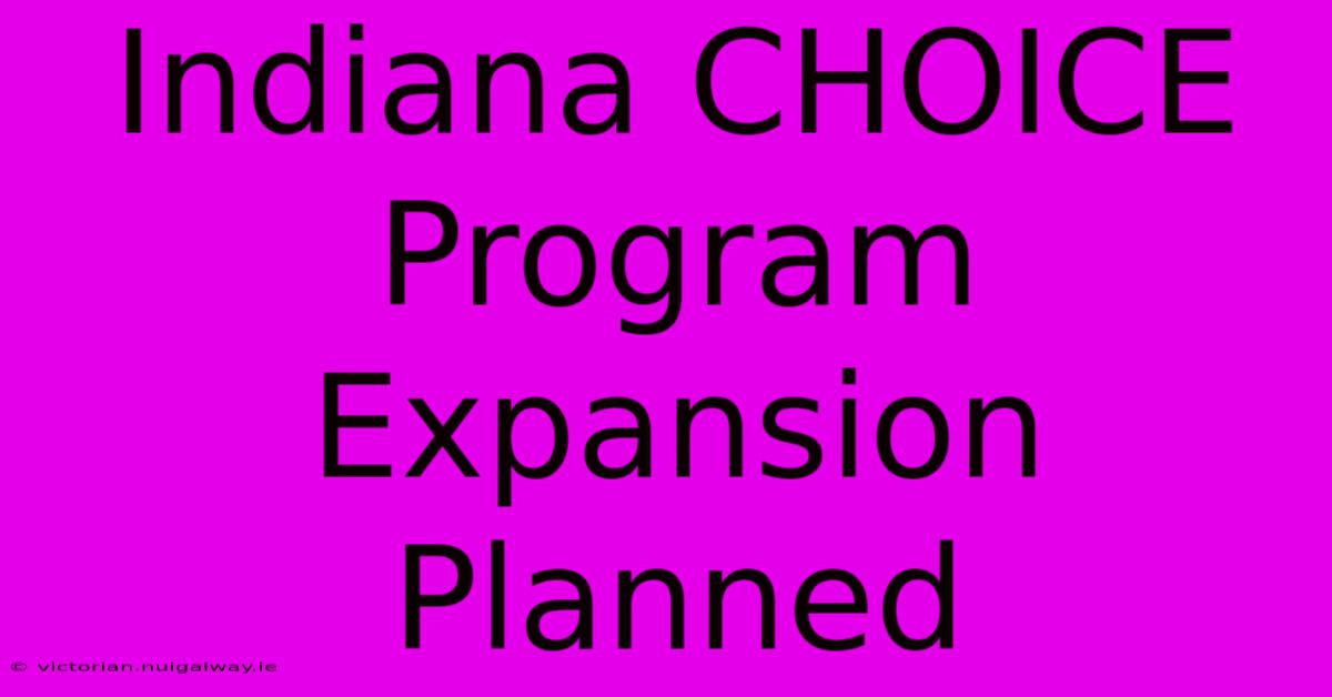 Indiana CHOICE Program Expansion Planned