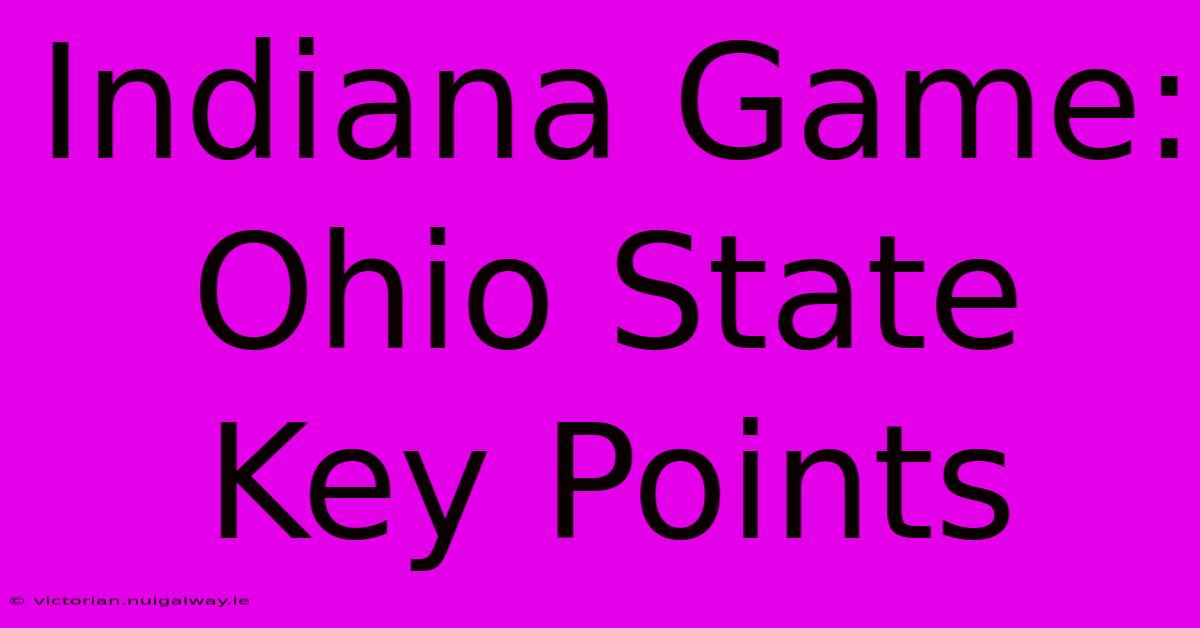 Indiana Game: Ohio State Key Points