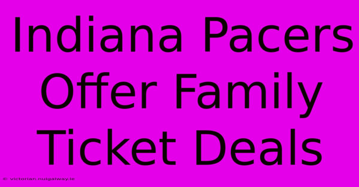 Indiana Pacers Offer Family Ticket Deals