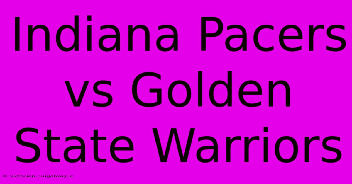 Indiana Pacers Vs Golden State Warriors