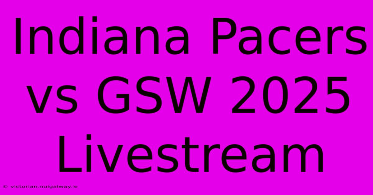 Indiana Pacers Vs GSW 2025 Livestream