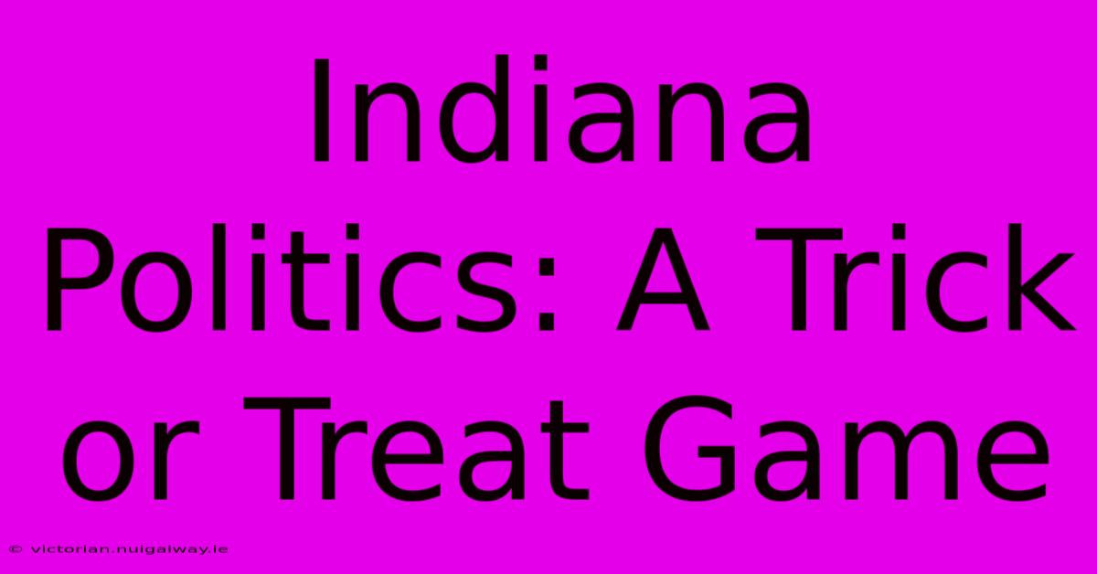 Indiana Politics: A Trick Or Treat Game 