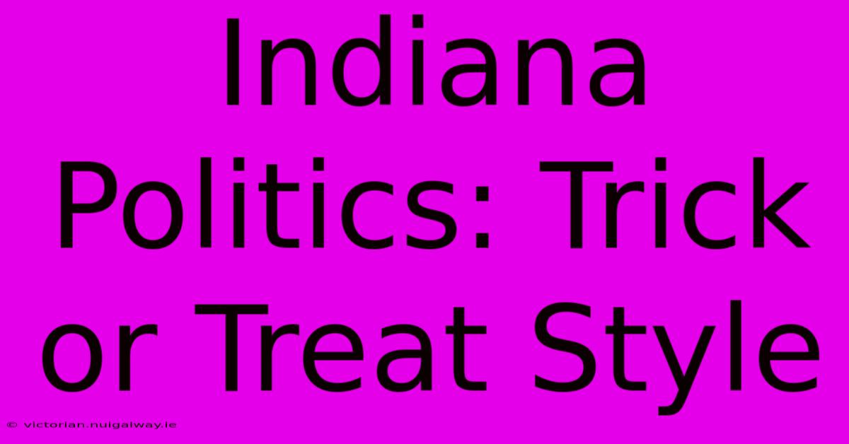 Indiana Politics: Trick Or Treat Style