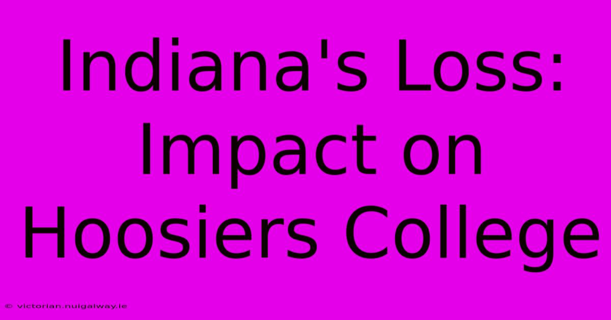 Indiana's Loss: Impact On Hoosiers College