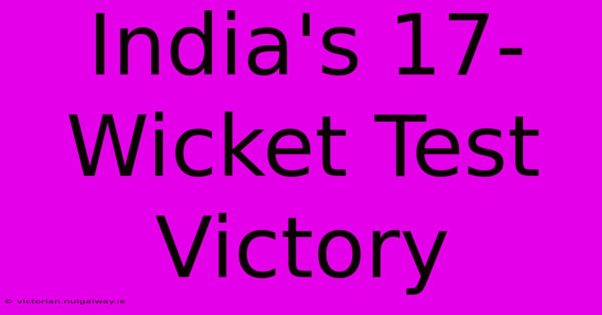 India's 17-Wicket Test Victory