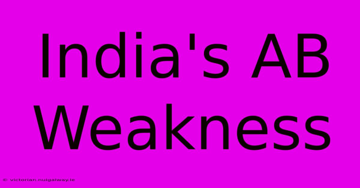 India's AB Weakness