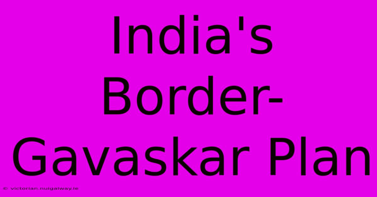 India's Border-Gavaskar Plan