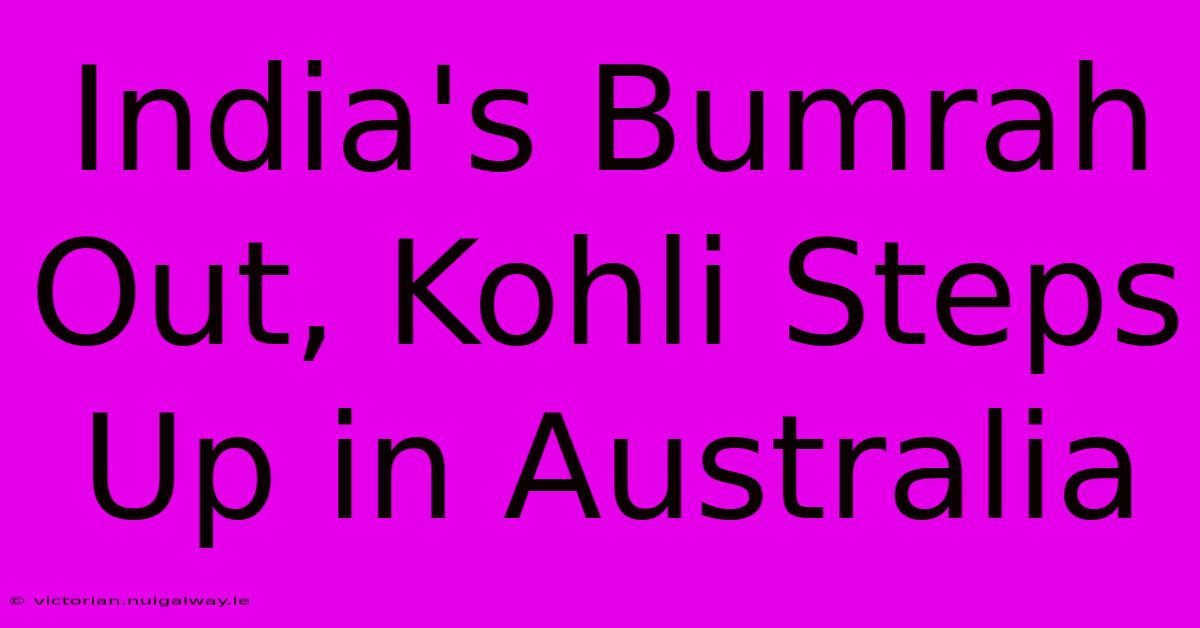 India's Bumrah Out, Kohli Steps Up In Australia