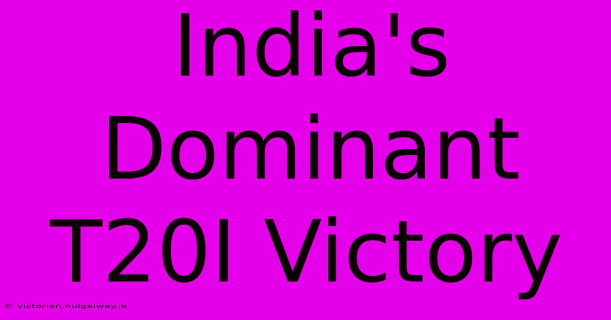 India's Dominant T20I Victory