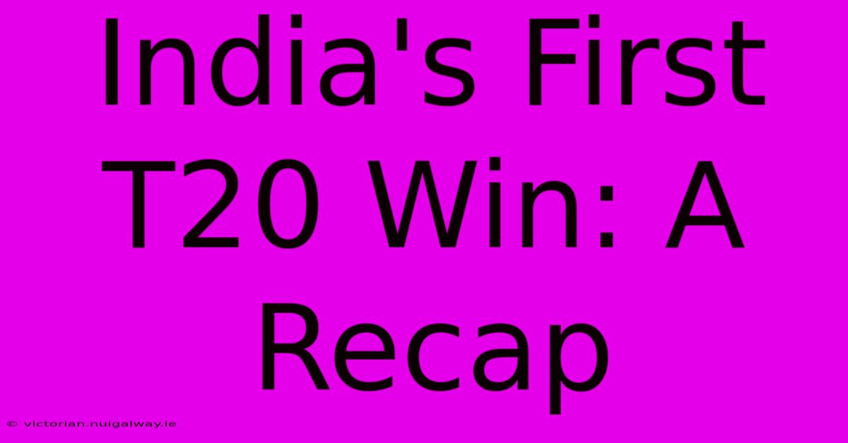 India's First T20 Win: A Recap