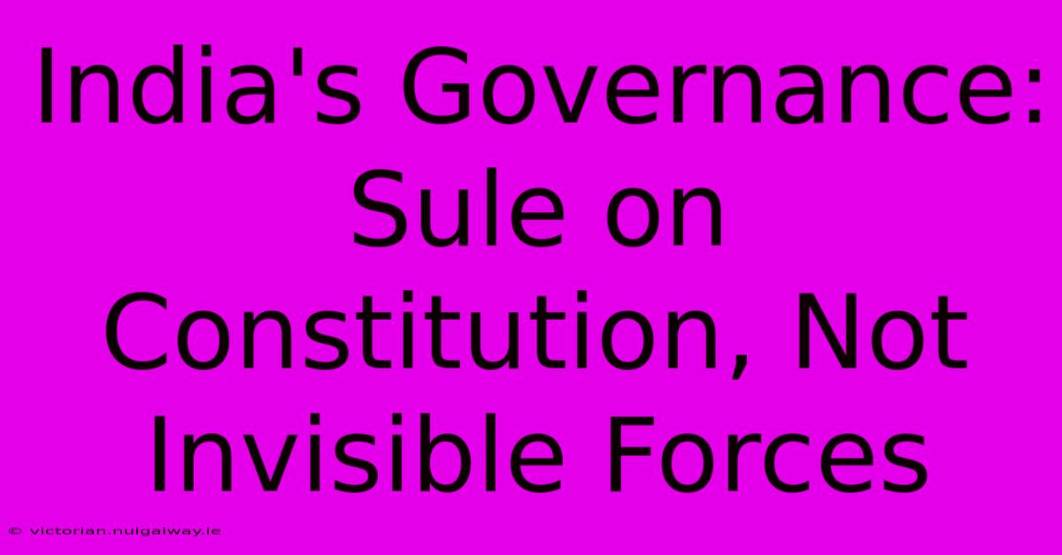 India's Governance: Sule On Constitution, Not Invisible Forces 