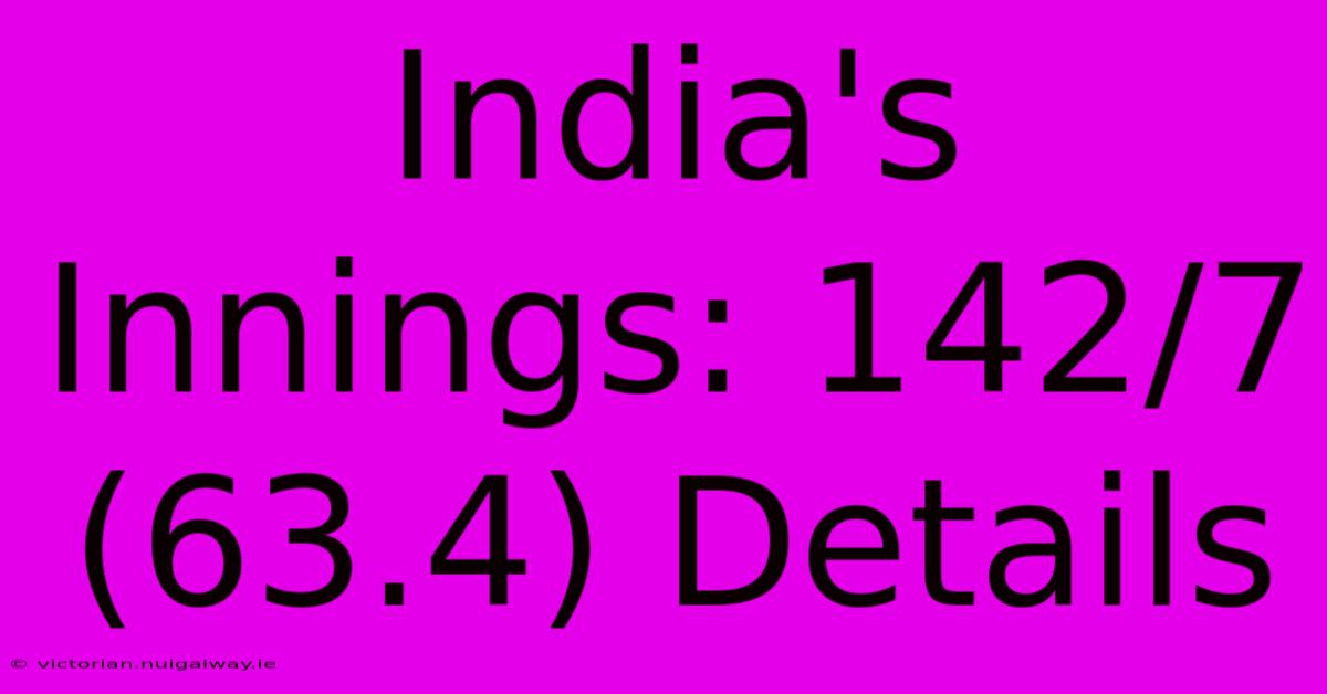 India's Innings: 142/7 (63.4) Details