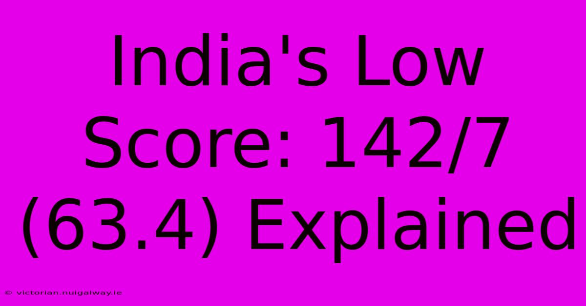 India's Low Score: 142/7 (63.4) Explained