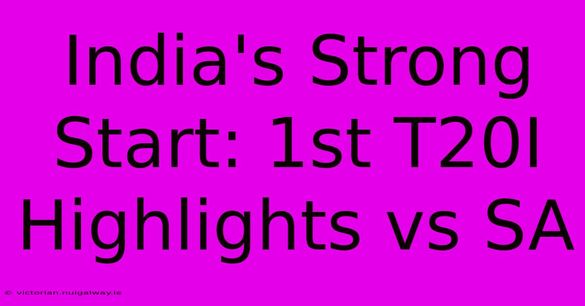 India's Strong Start: 1st T20I Highlights Vs SA 