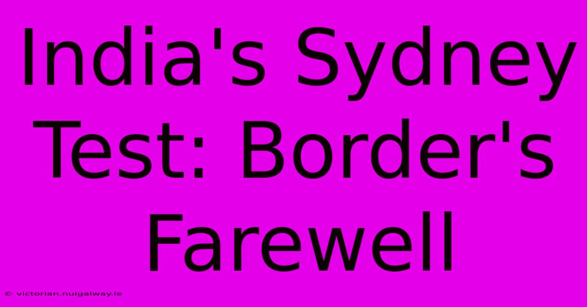 India's Sydney Test: Border's Farewell