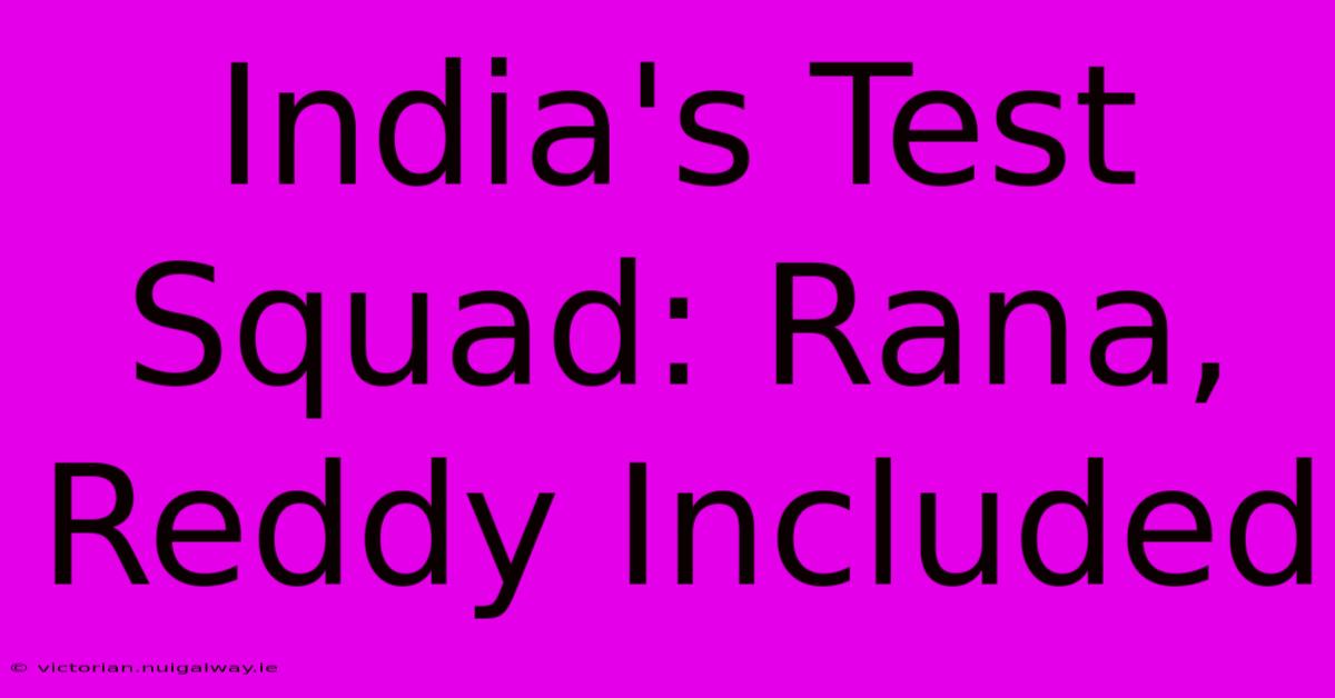 India's Test Squad: Rana, Reddy Included