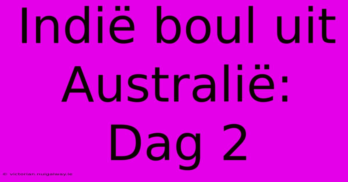 Indië Boul Uit Australië: Dag 2