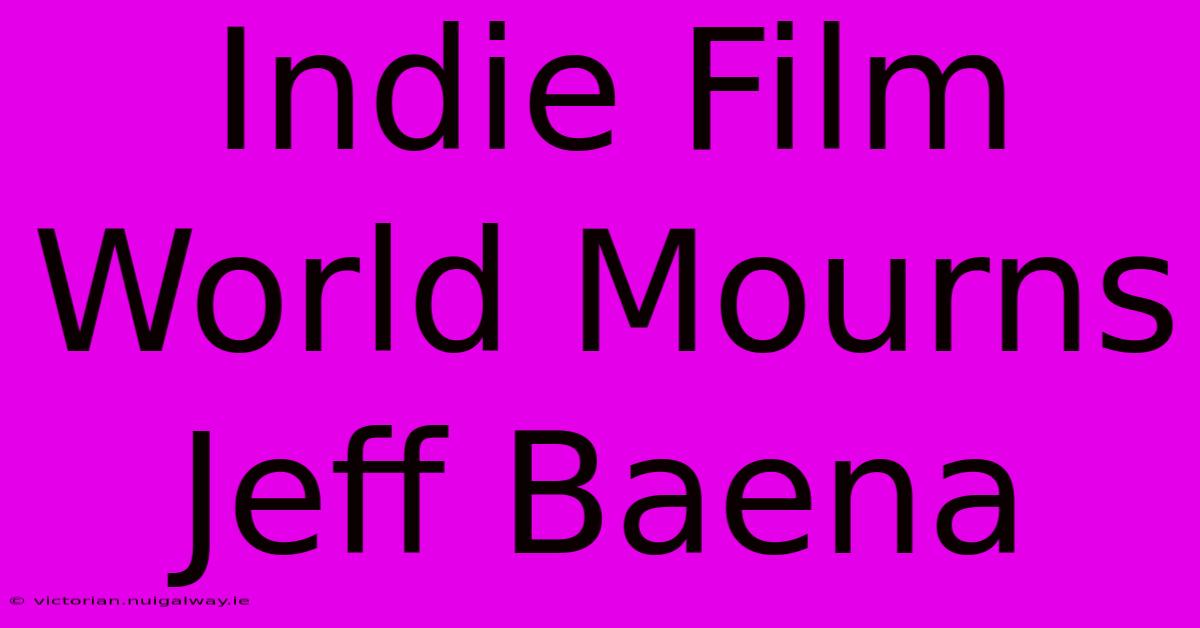 Indie Film World Mourns Jeff Baena