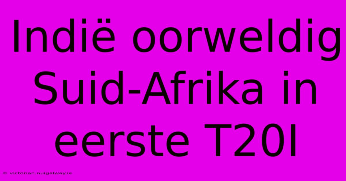 Indië Oorweldig Suid-Afrika In Eerste T20I